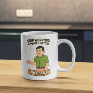 Stop Worrying If People Like You – They Don’t Funny Mug