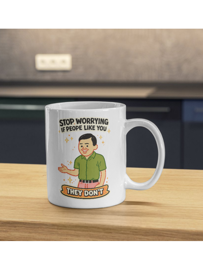 Stop Worrying If People Like You – They Don’t Funny Mug