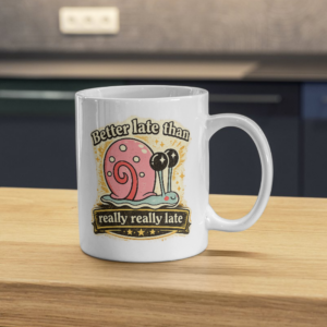 Better Late Than Really Really Late Snail Mug – Funny Procrastination Cup