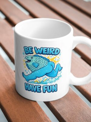 Be Weird Have Fun Funny Fish Body Mug