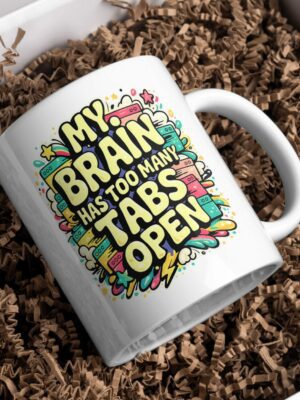 My Brain Has Too Many Tabs Open Funny Tech Mug