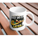 Just Do It Later Lazy Humor Mug