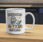 I Will Sh*t on Everything You Love Mug – Sassy Pigeon Dark Humor Coffee Cup