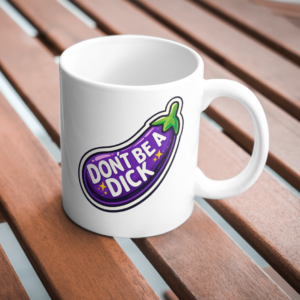 Don’t Be A Dick Funny Eggplant Mug
