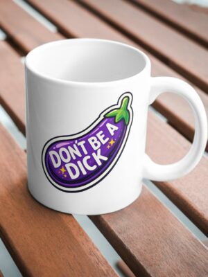 Don’t Be A Dick Funny Eggplant Mug