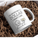 I’ve Never Met a Dollar I Didn’t Like Mug – Money Humor Design