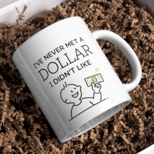 I’ve Never Met a Dollar I Didn’t Like Mug – Money Humor Design