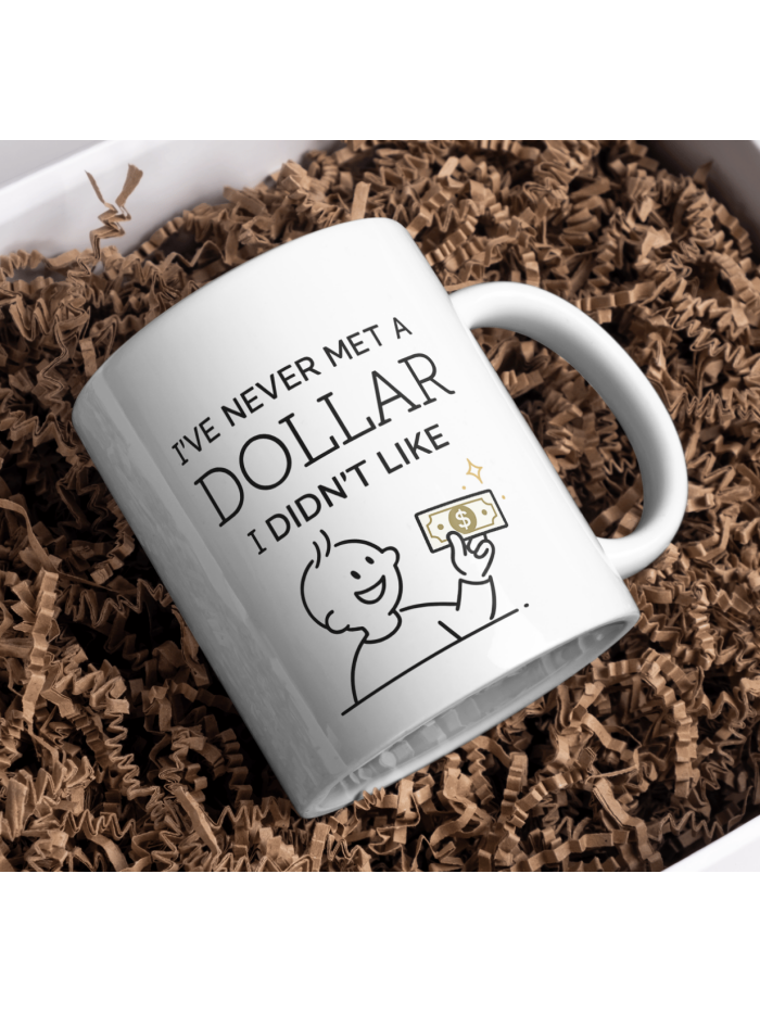 I’ve Never Met a Dollar I Didn’t Like Mug – Money Humor Design
