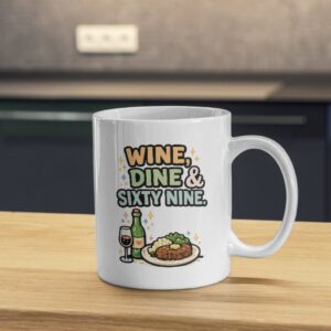 Wine, Dine & Sixty Nine Mug – Funny Dinner Humor Coffee Cup