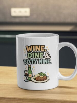 Wine, Dine & Sixty Nine Mug – Funny Dinner Humor Coffee Cup