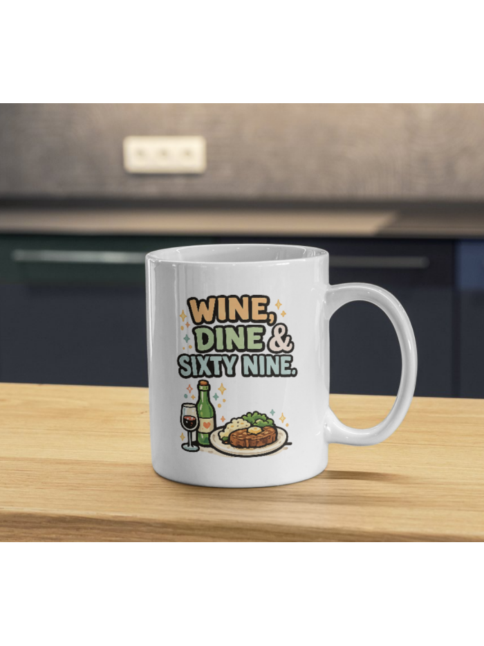 Wine, Dine & Sixty Nine Mug – Funny Dinner Humor Coffee Cup