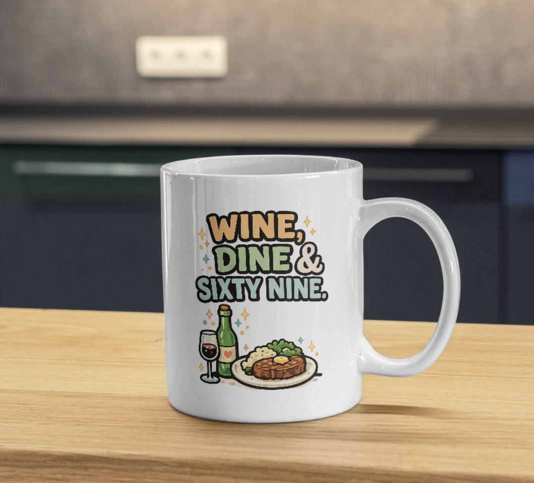 Wine, Dine & Sixty Nine Mug – Funny Dinner Humor Coffee Cup
