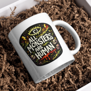 All Monsters Are Human Mug – Dark Horror Quote Coffee Cup