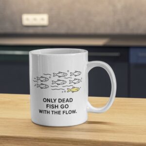 Only Dead Fish Go With The Flow Mug – Anti Conformity Design