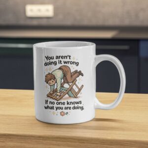 You Aren’t Doing It Wrong Mug – Chaos Productivity Humor