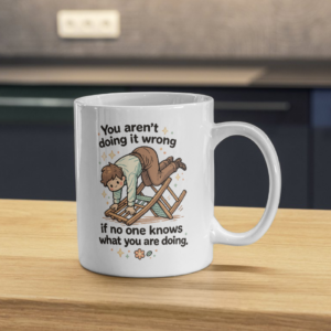 You Aren’t Doing It Wrong Mug – Chaos Productivity Humor