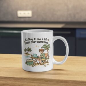 It’s Okay To Live A Life Others Don’t Understand Mug – Remote Life Beach Design