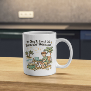 It’s Okay To Live A Life Others Don’t Understand Mug – Remote Life Beach Design