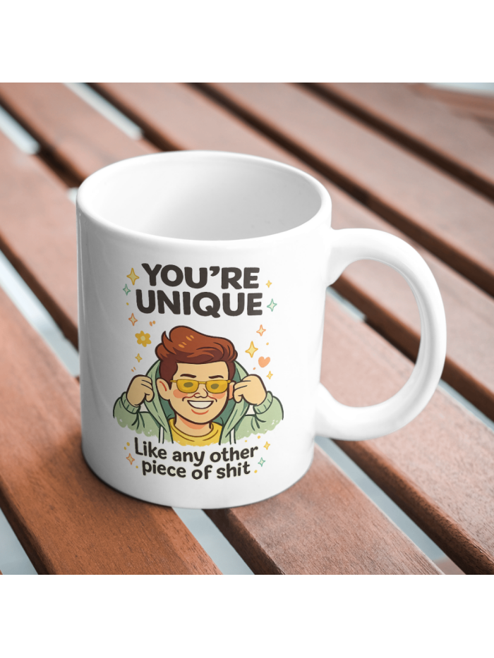 You’re Unique Mug – Like Any Other Piece of Shit Sarcastic Design