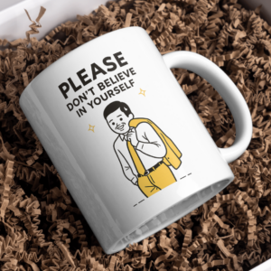 Please Don’t Believe In Yourself Mug – Anti Motivation Sarcasm Design