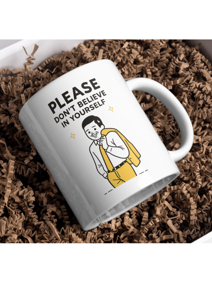 Please Don’t Believe In Yourself Mug – Anti Motivation Sarcasm Design