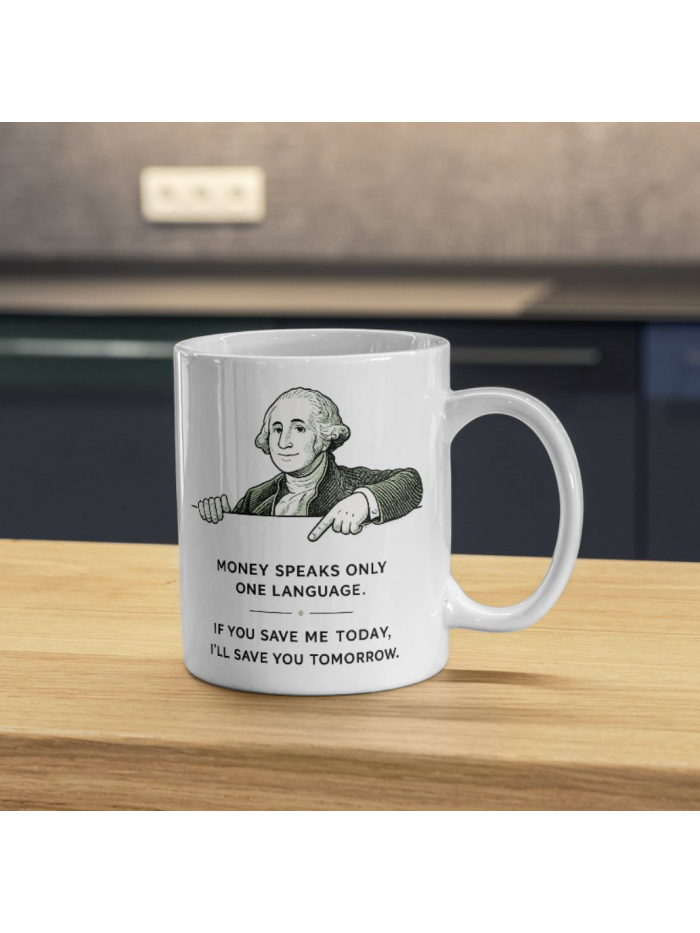 Money Speaks Only One Language Mug – Save Today Invest Tomorrow Quote Cup