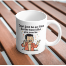 Don’t Just Be an Idiot – Be the Best Idiot Mug Funny Motivational Sarcasm Cup