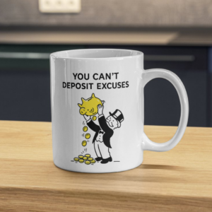 You Can’t Deposit Excuses Mug – Piggy Bank Motivation Money Humor Cup
