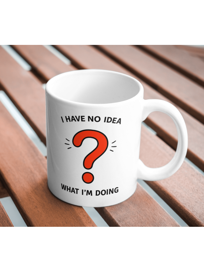 I Have No Idea What I’m Doing Funny Mug