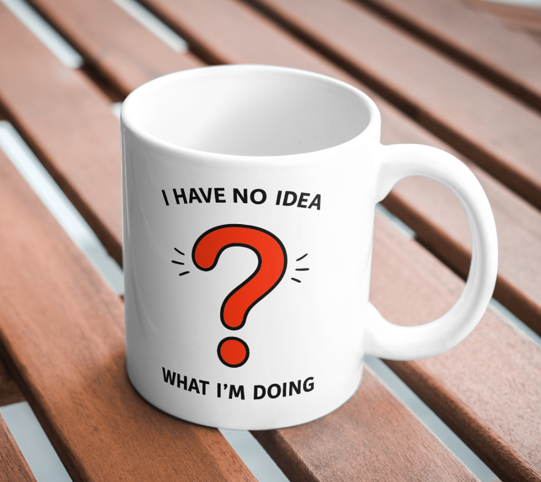 I Have No Idea What I’m Doing Funny Mug