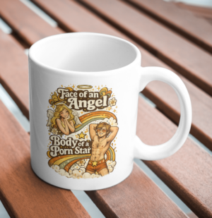 Face of an Angel Body of a Porn Star Mug – Bold Statement Cup