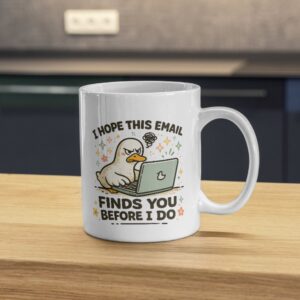 I Hope This Email Finds You Before I Do Mug – Angry Duck Work Email Humor