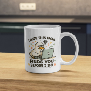 I Hope This Email Finds You Before I Do Mug – Angry Duck Work Email Humor