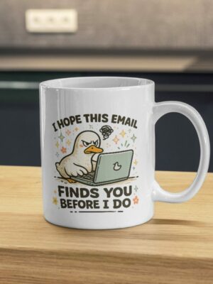 I Hope This Email Finds You Before I Do Mug – Angry Duck Work Email Humor