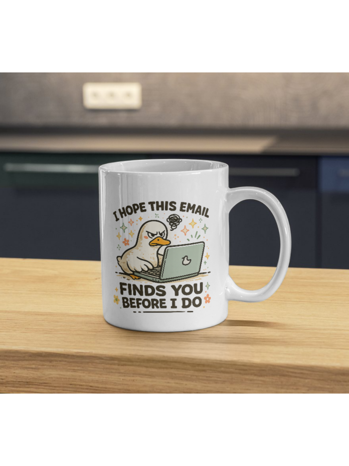 I Hope This Email Finds You Before I Do Mug – Angry Duck Work Email Humor
