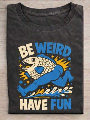 Be Weird Have Fun Funny Fish Body Premium Cotton T-Shirt | Soft Unisex Graphic Tee
