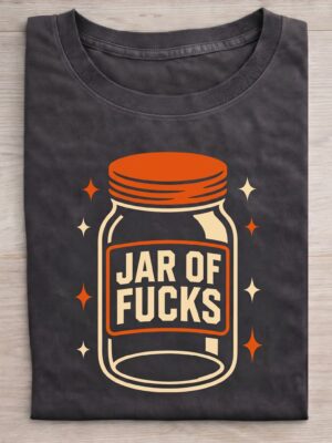 Jar Of Fucks Sarcastic Humor Sarcastic Unisex Graphic Tee
