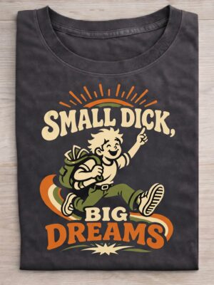 Small Dick Big Dreams Humor Adult Gift Unisex Graphic Tee