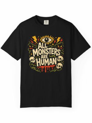 All Monsters Are Human Horror Funny Graphic Tee