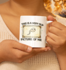This Is A Very Old Picture Of Me Funny Mug
