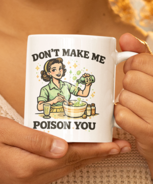Don’t Make Me Poison You Vintage Humor Mug