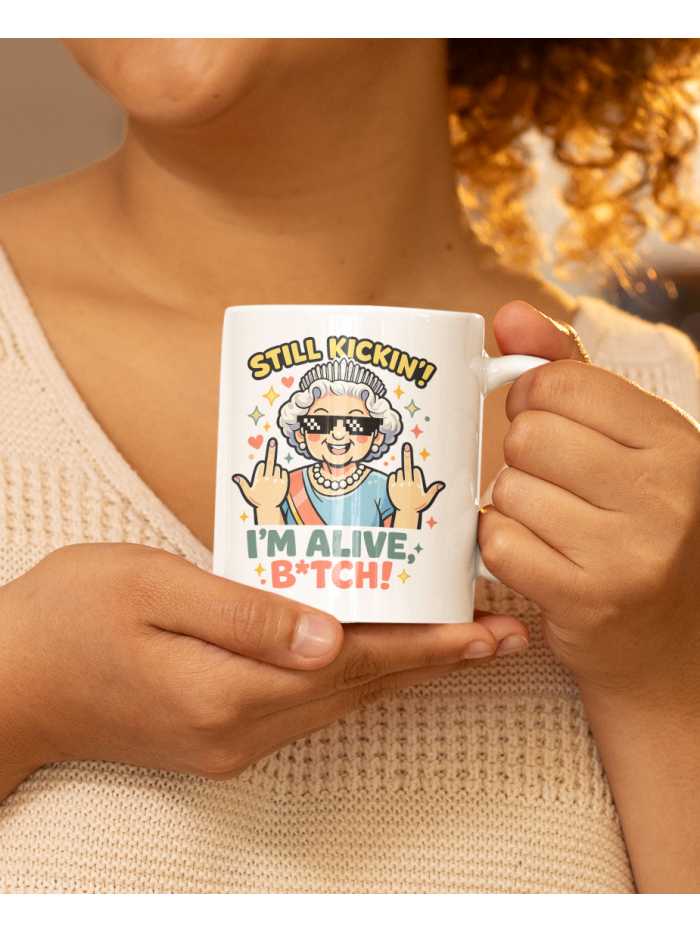 Still Kickin’ I’m Alive Funny Queen Mug – Bold Humor Cup