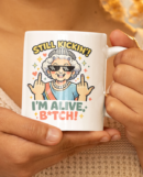 Still Kickin’ I’m Alive Funny Queen Mug – Bold Humor Cup