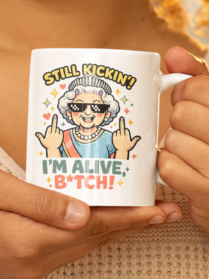 Still Kickin’ I’m Alive Funny Queen Mug – Bold Humor Cup