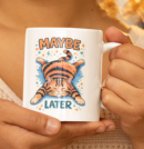 Maybe Later Lazy Cat Mug – Funny Procrastination Coffee Cup
