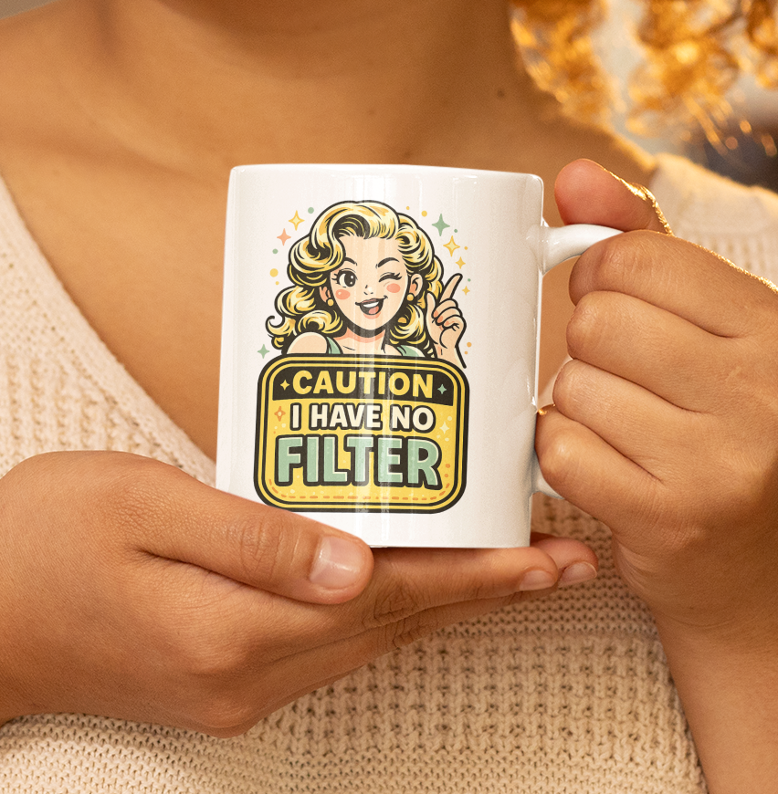 Caution I Have No Filter Mug – Bold Attitude Warning Cup