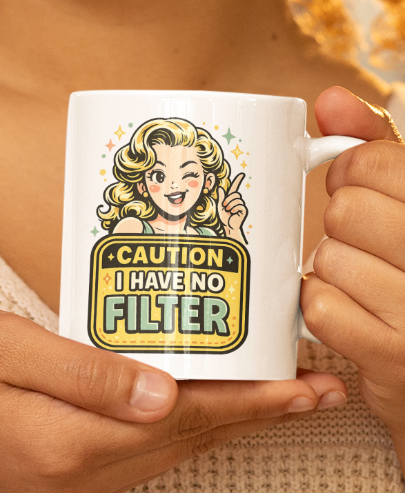 Caution I Have No Filter Mug – Bold Attitude Warning Cup