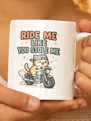 Ride Me Like You Stole Me Mug – Funny Biker Cat Coffee Cup