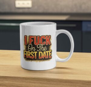 I F On The First Date Mug – Bold Dating Humor Cup