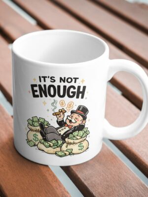 It’s Not Enough – Money Humor Capitalist Mug